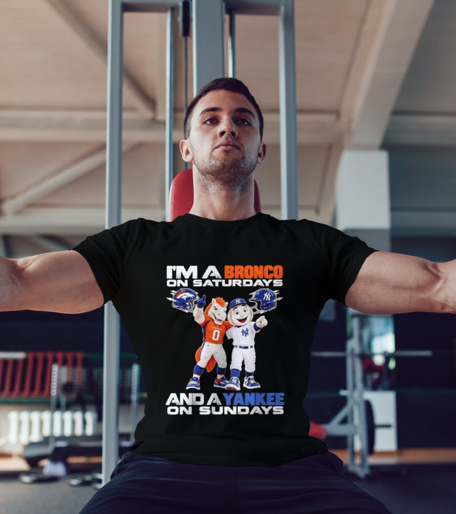 I'm A Bronco On Saturdays And A Yankee On Sundays Denver New York Mascots T-Shirt