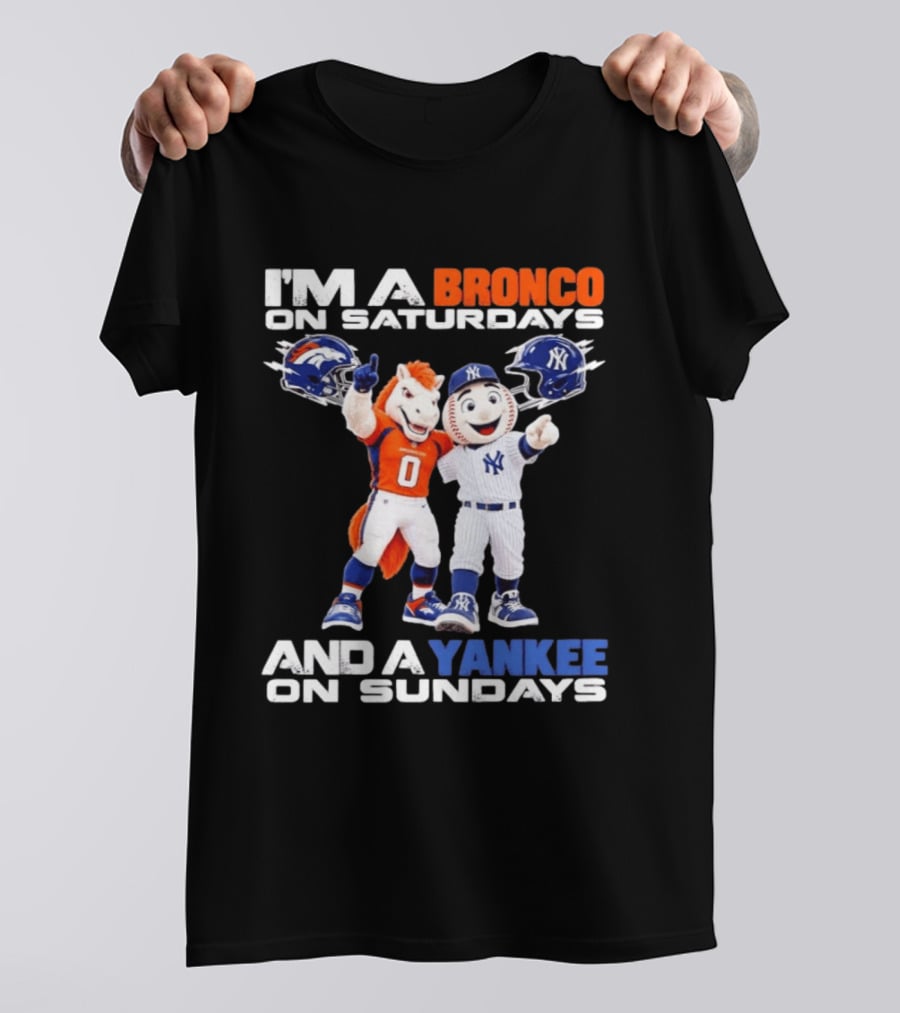 I'm A Bronco On Saturdays And A Yankee On Sundays Denver New York Mascots T-Shirt