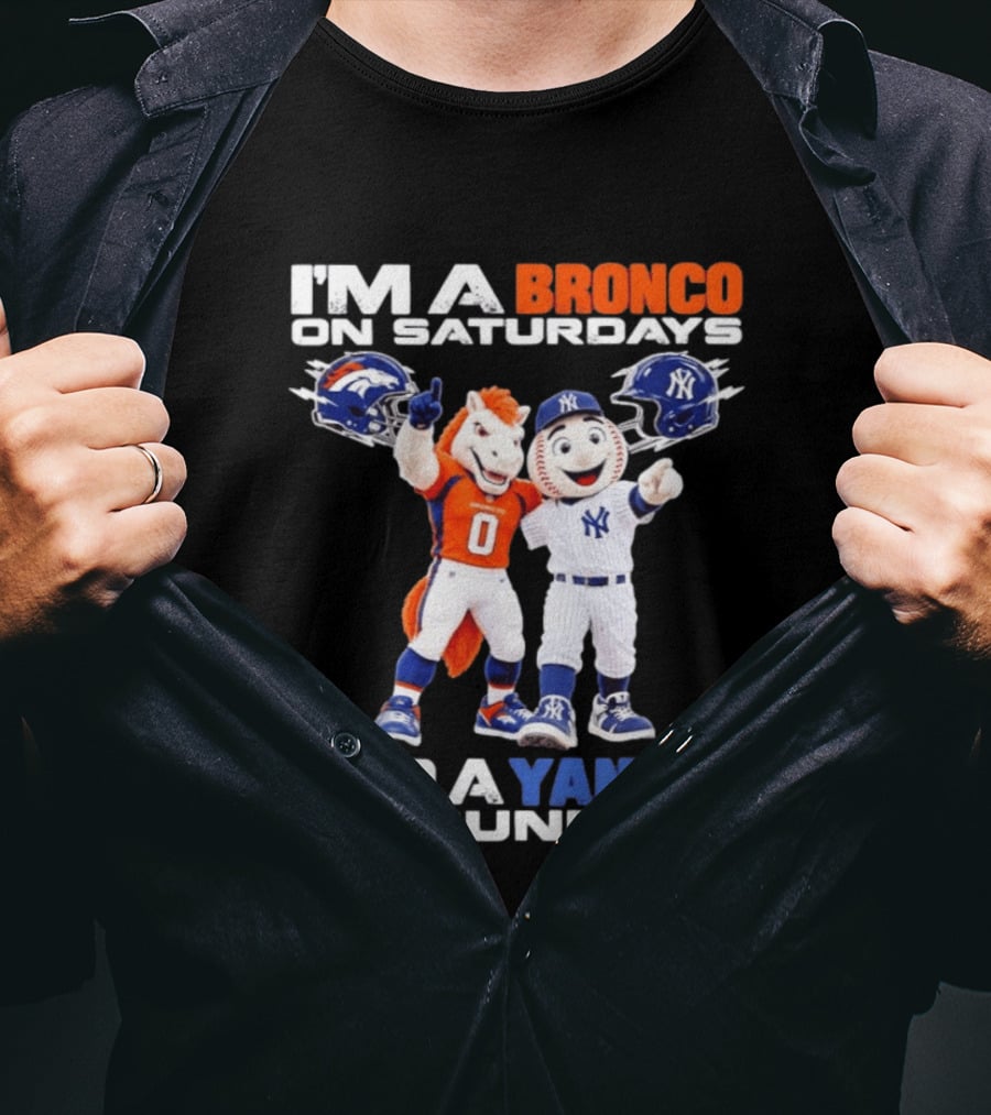 I'm A Bronco On Saturdays And A Yankee On Sundays Denver New York Mascots T-Shirt