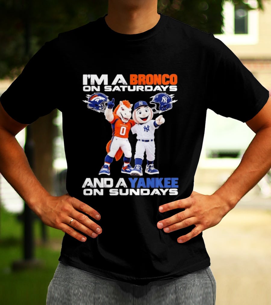 I'm A Bronco On Saturdays And A Yankee On Sundays Denver New York Mascots T-Shirt