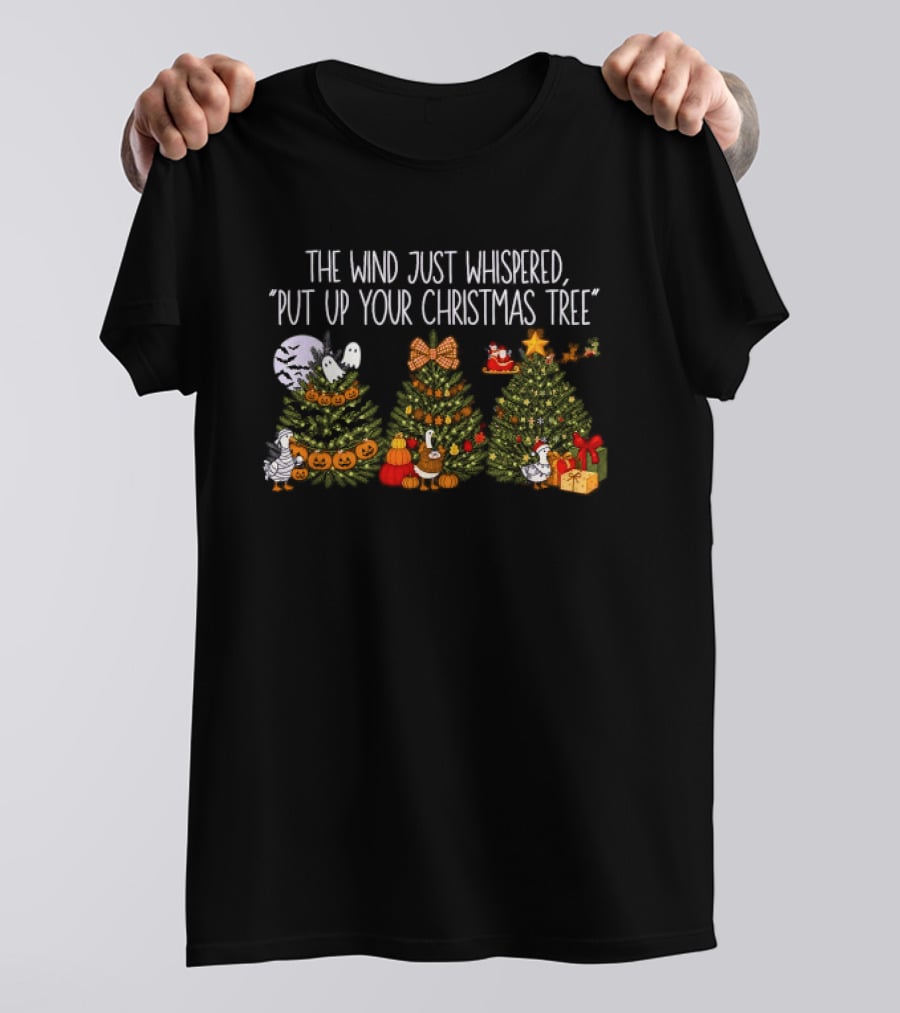 The Wind Just Whispered Put Up Your Christmas Tree Santa Holiday T-Shirt