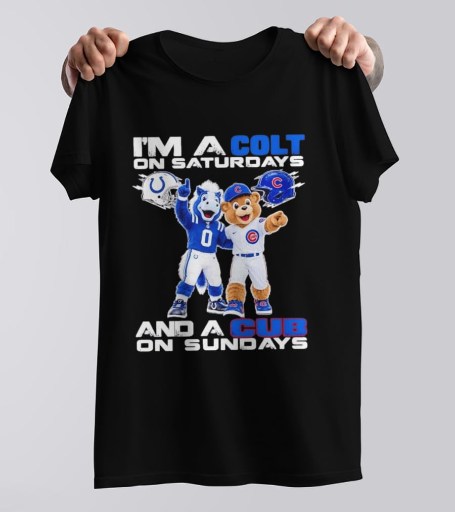 I'm A Colt On Saturdays And A Cub On Sundays Indianapolis Chicago Mascots T-Shirt