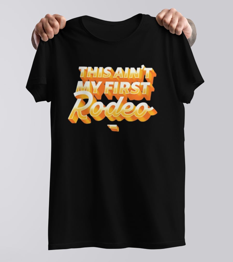 This Ain't My First Rodeo T-Shirt
