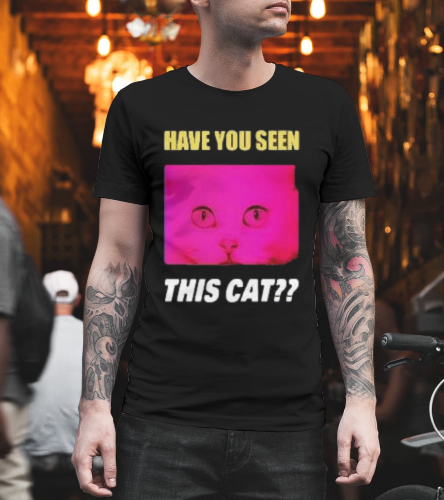 Have You Seen This Cat Tomora Store T-Shirt
