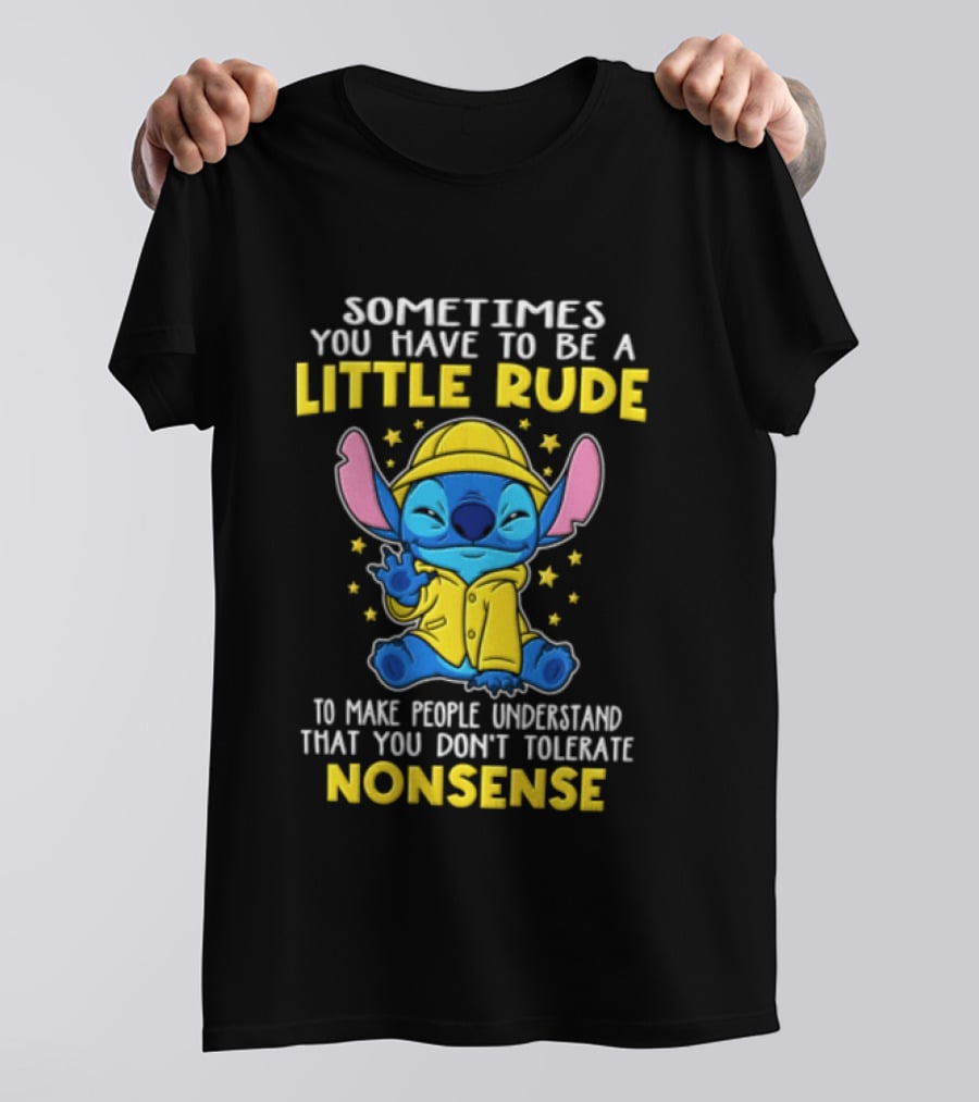 Sometimes You Have To Be A Little Rude To Make People Understand That You Don't Tolerate Nonsense T-Shirt