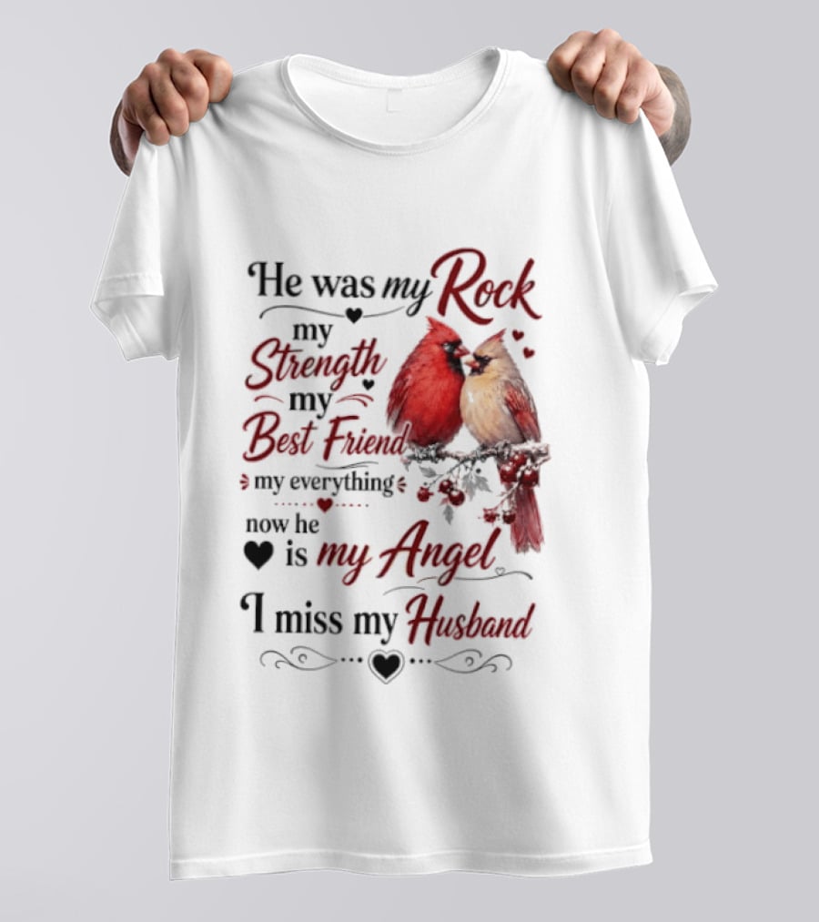 He Was My Rock My Strength My Best Friend My Everything Now He Is My Angel I Miss My Husband T-Shirt