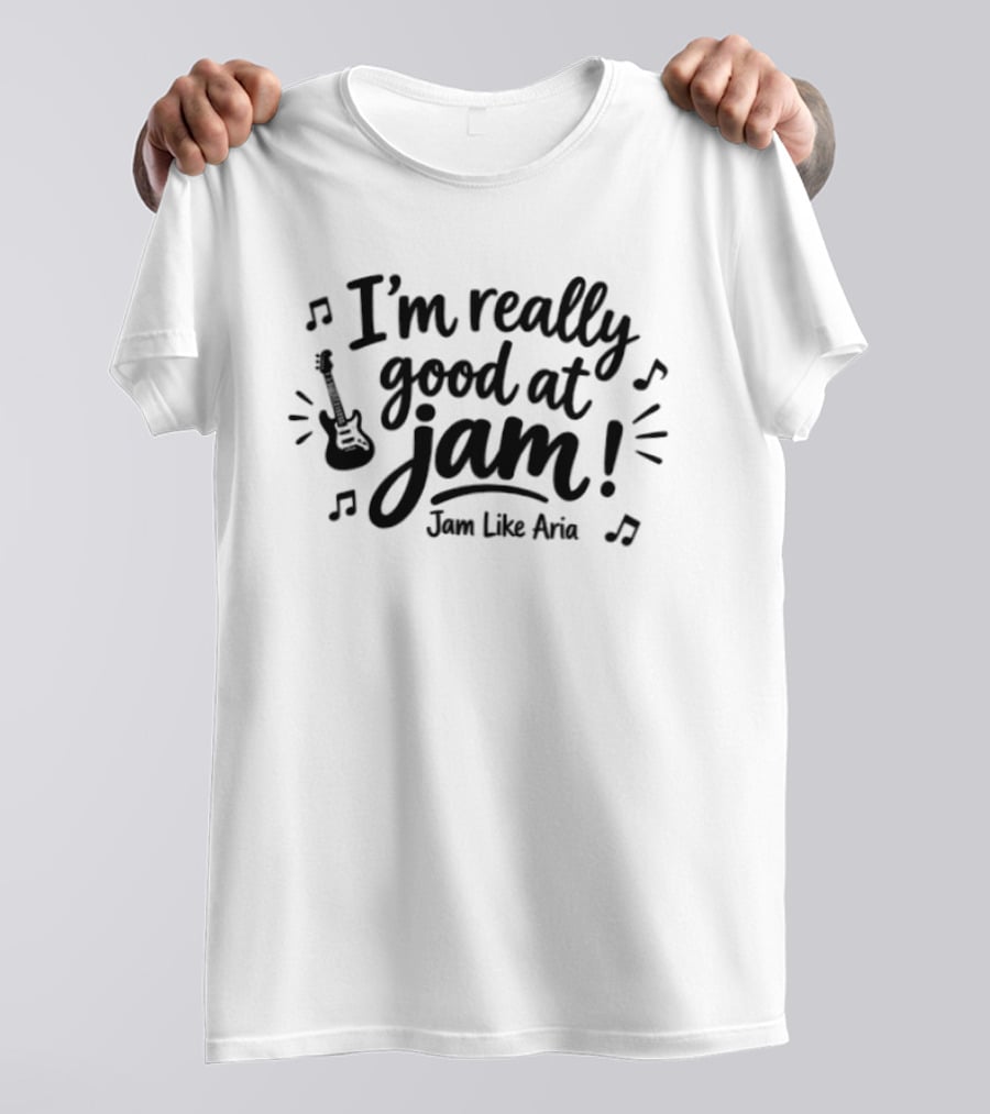 I'm Really Good At Jam Jam Like Aria Guitar Music Notes T-Shirt