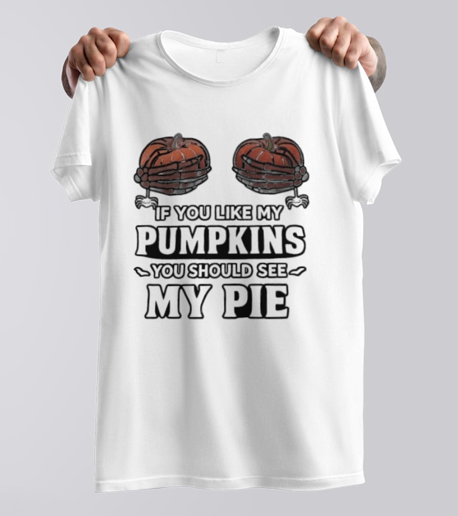 If You Like My Pumpkins You Should See My Pie Halloween Humor T-Shirt