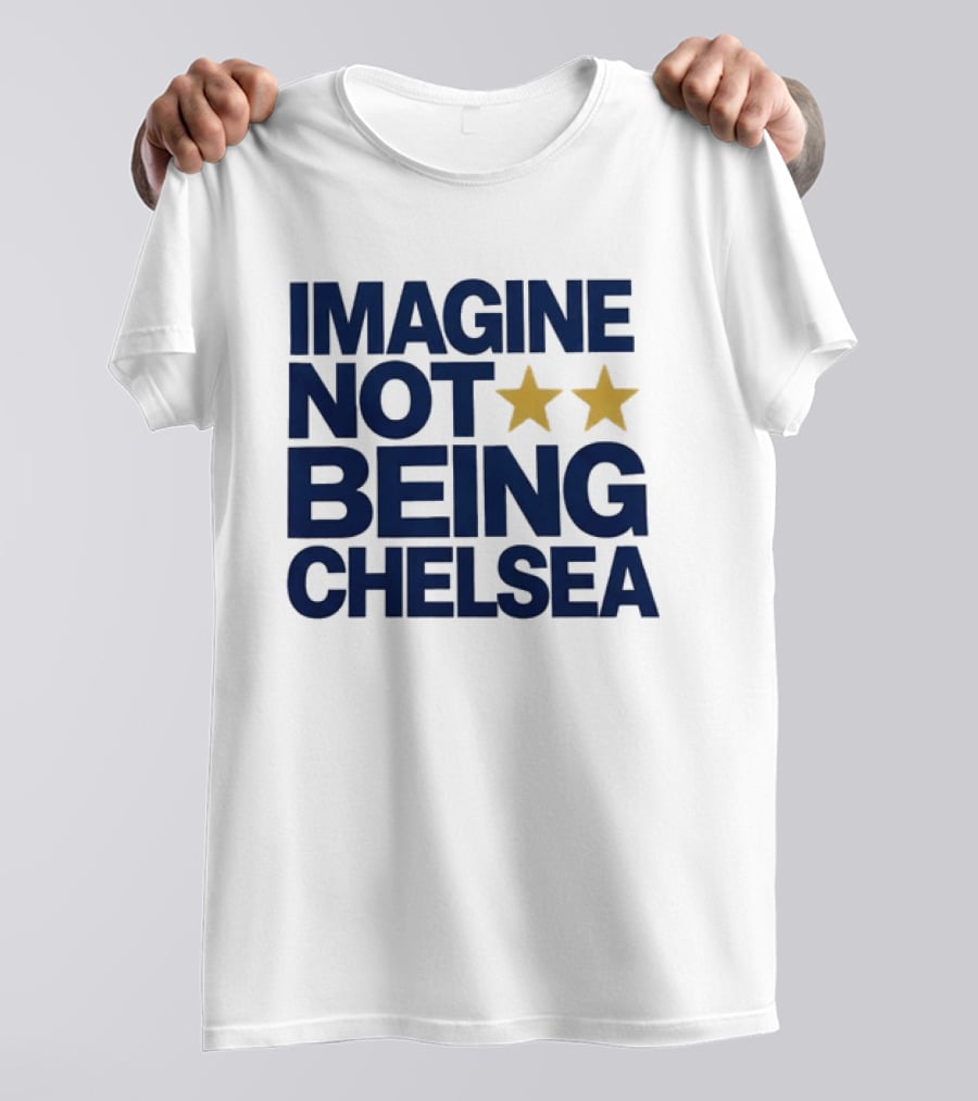 IMAGINE NOT BEING CHELSEA Two Stars Soccer Humor T-Shirt