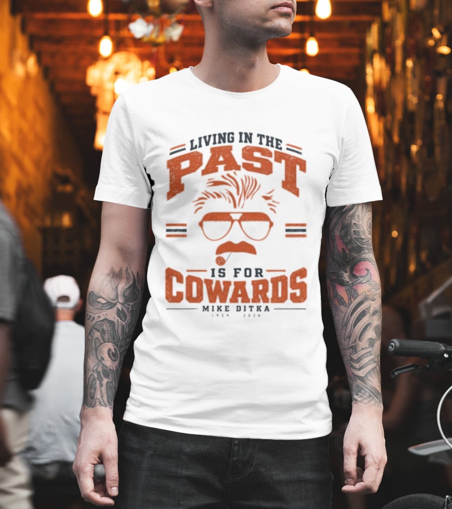 Living In The Past Is For Cowards Mike Ditka 1939 2026 Vintage Sunglasses And Mustache T-Shirt