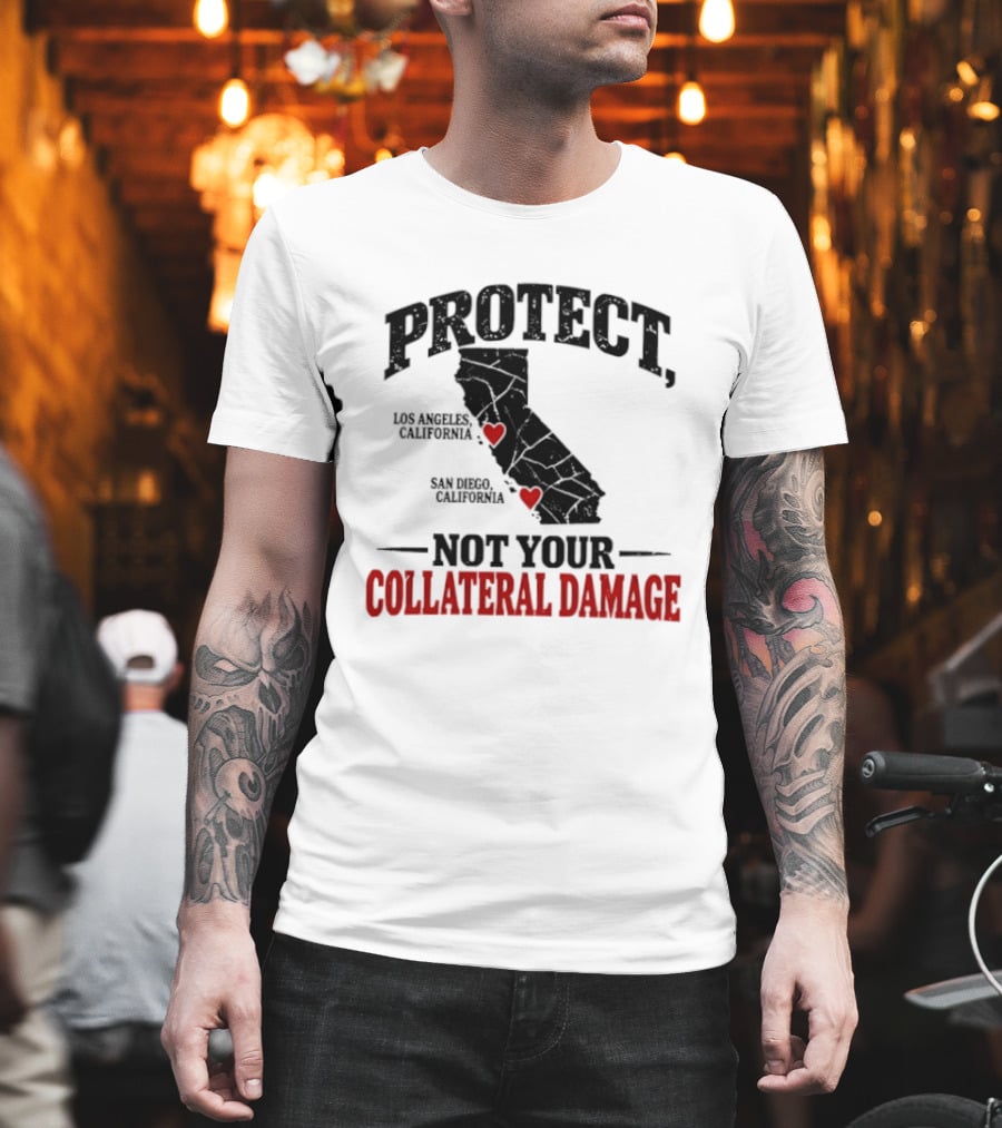 Protect California Los Angeles San Francisco Not Your Collateral Damage T-Shirt