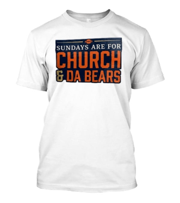 Sundays Are For Church & Da Bears Football Fans Chicago Game Day T-Shirt