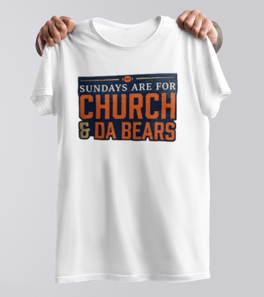 Sundays Are For Church & Da Bears Football Fans Chicago Game Day T-Shirt