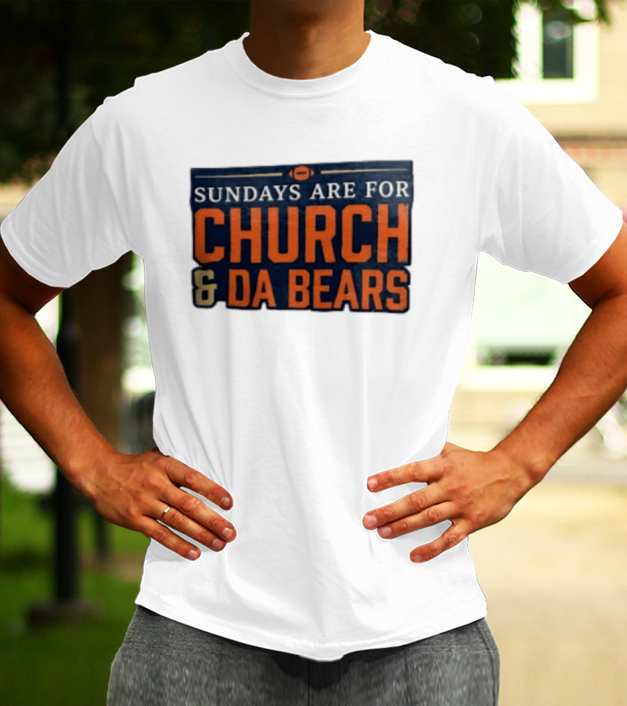 Sundays Are For Church & Da Bears Football Fans Chicago Game Day T-Shirt