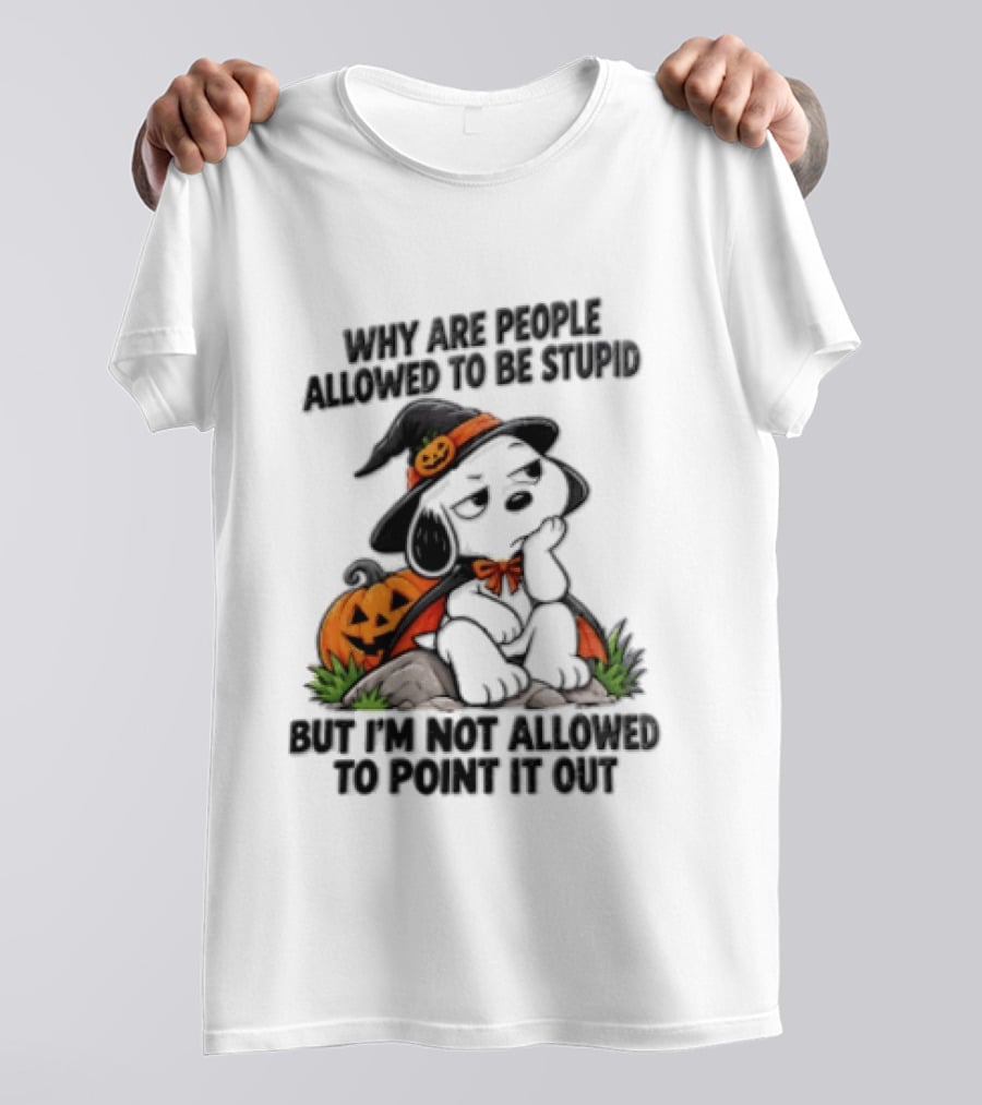 Why Are People Allowed To Be Stupid Snoopy Halloween Pumpkin Costume Not Allowed To Point It Out T-Shirt