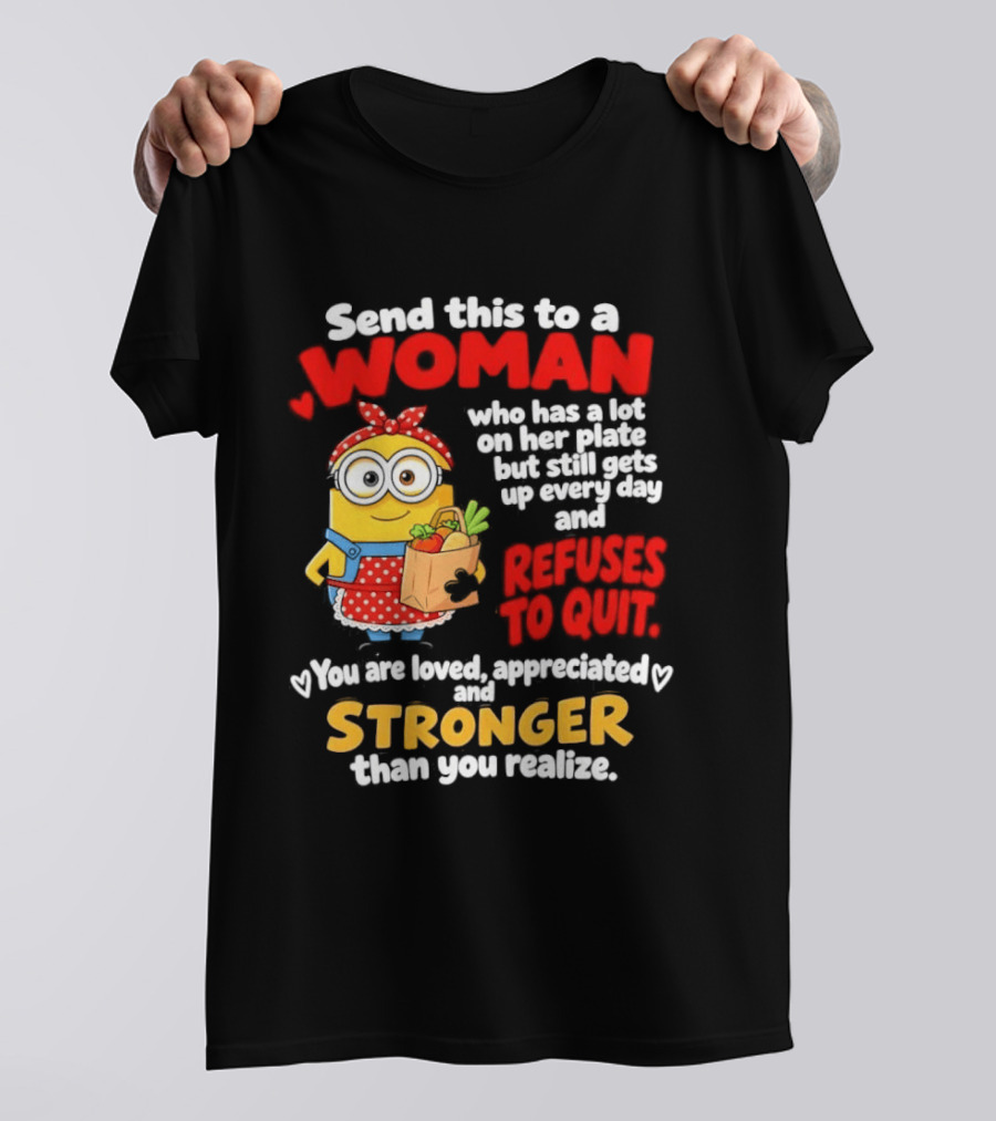 Send This To A Woman With A Lot On Her Plate Loved Appreciated Stronger Than You Realize T-Shirt