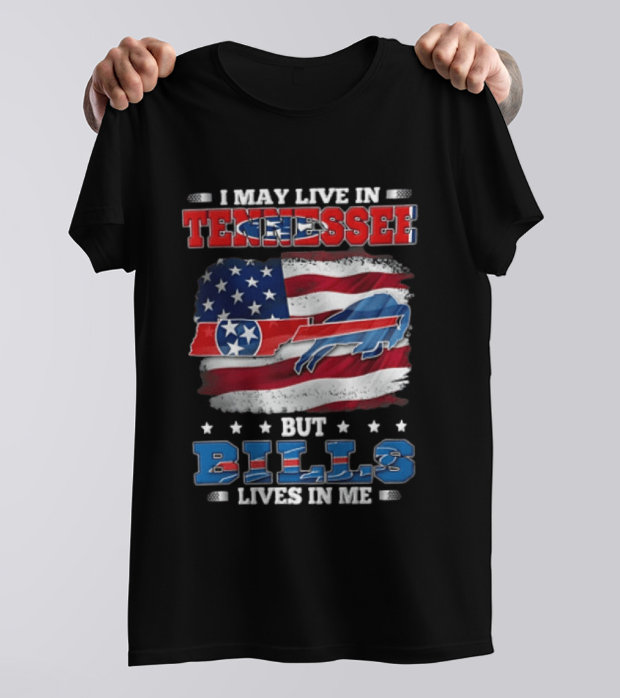 I May Live In Tennessee But Bills Lives In Me Buffalo Bills USA Flag T-Shirt