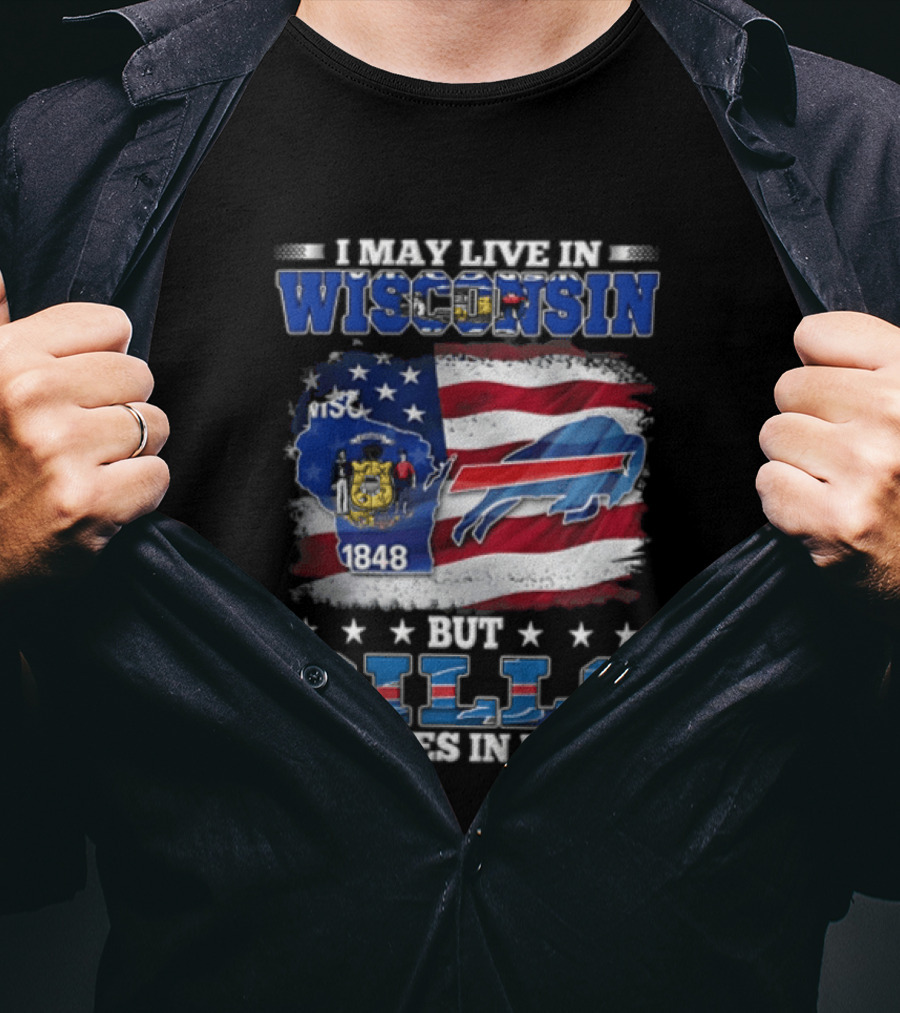 I May Live In Wisconsin TSC 1848 But Bills Lives In Me Buffalo Bills T-Shirt