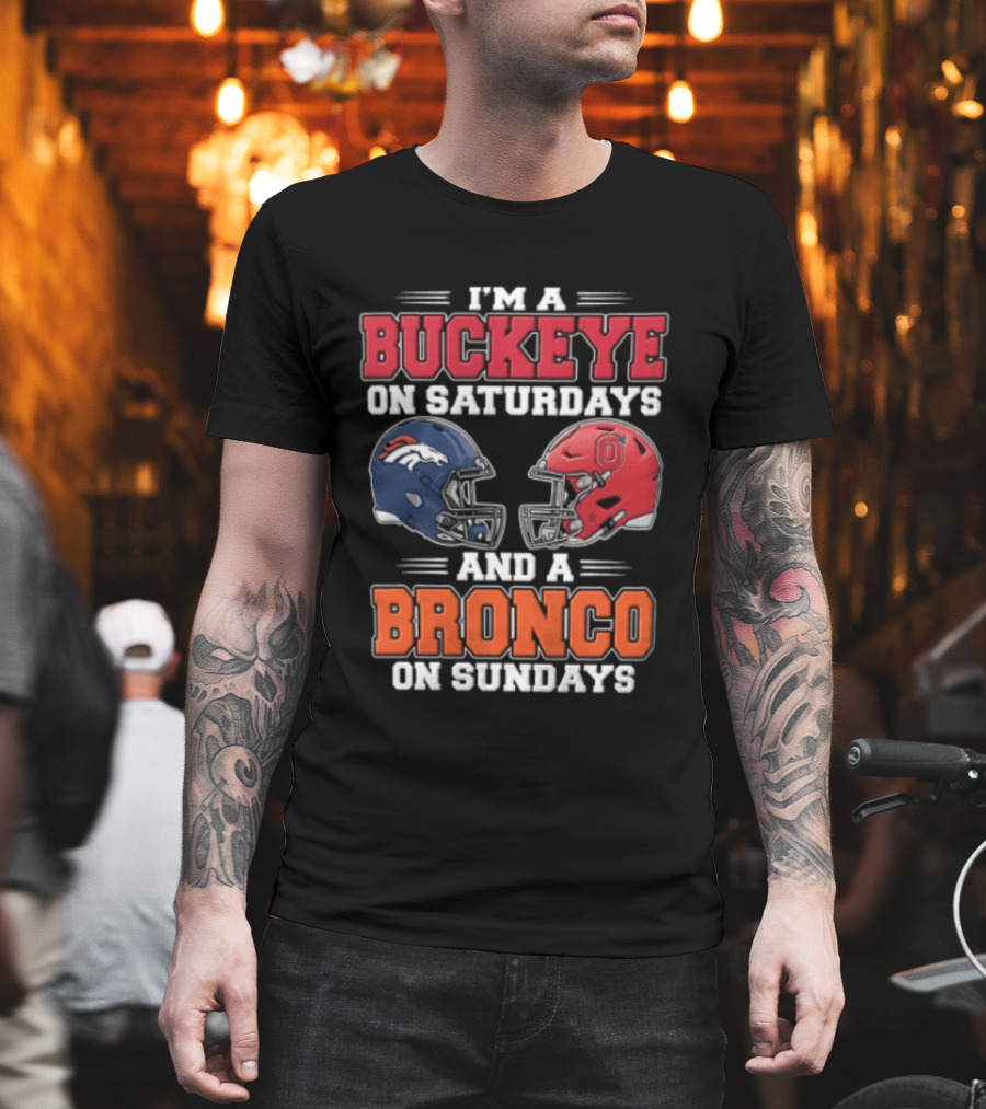 I'm A Buckeye On Saturdays And A Bronco On Sundays Football Helmets T-Shirt