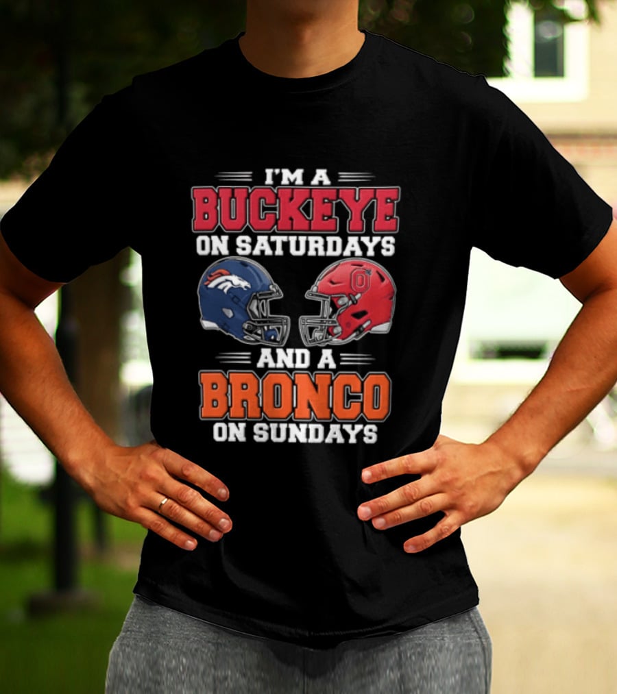 I'm A Buckeye On Saturdays And A Bronco On Sundays Football Helmets T-Shirt