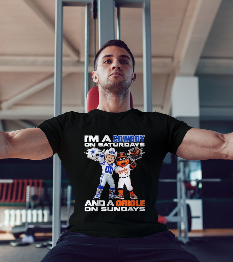 I'm A Cowboy On Saturdays And A Baltimore Oriole On Sundays Mascots NFL MLB Teams T-Shirt