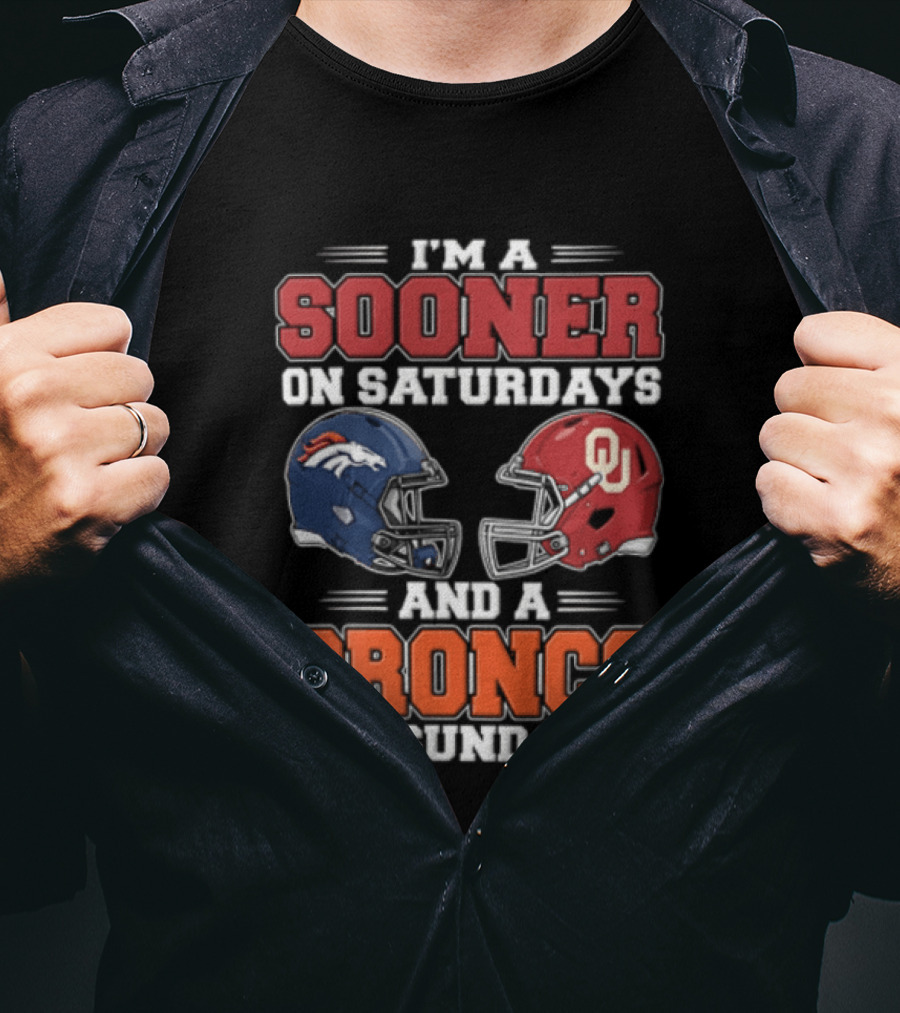 I'm A Sooner On Saturdays And A Bronco On Sundays Oklahoma OU Football Denver NFL T-Shirt
