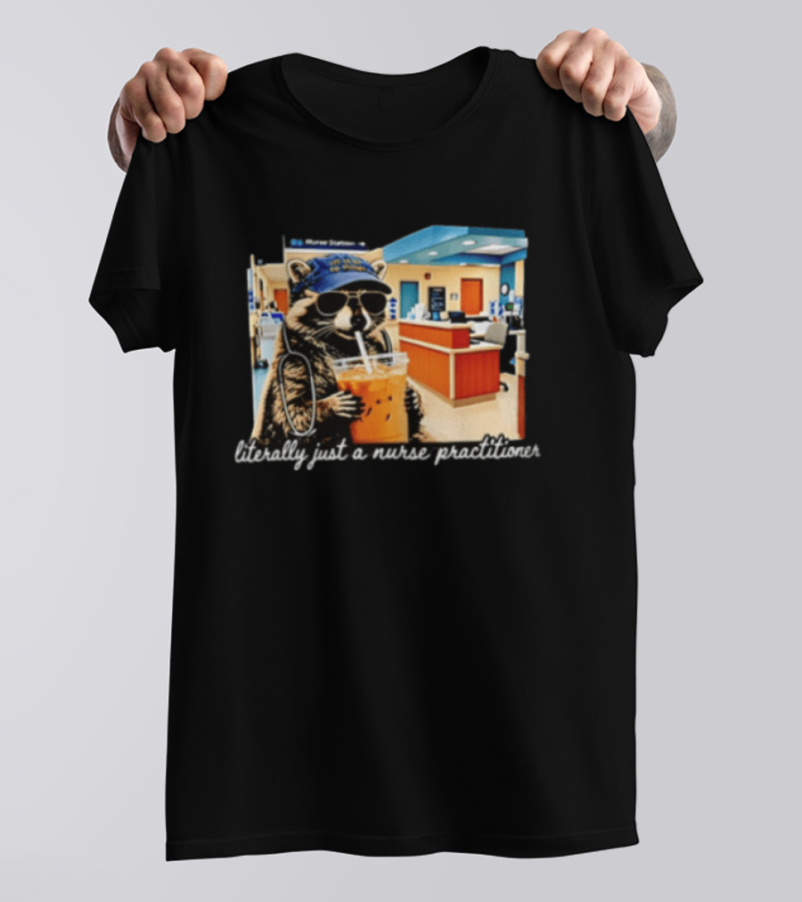 Raccoon Literally Just A Nurse Practitioner In Hospital Setting T-Shirt