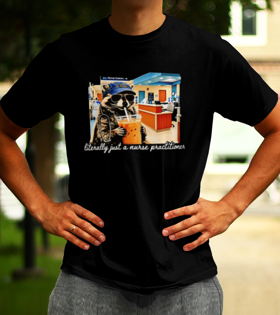 Raccoon Literally Just A Nurse Practitioner In Hospital Setting T-Shirt
