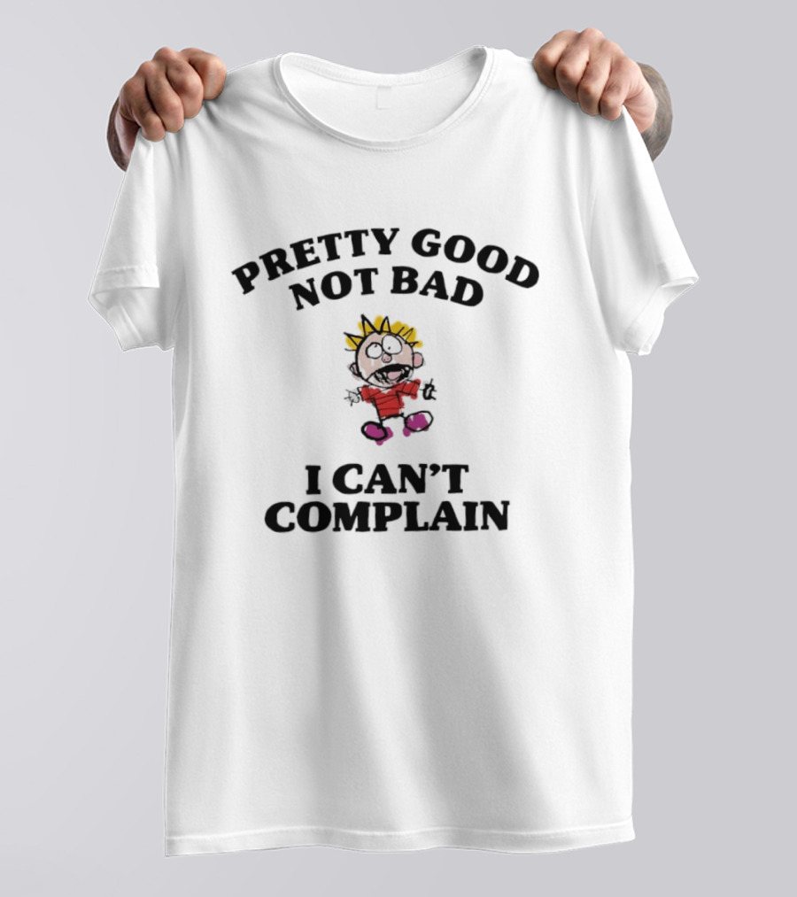 Pretty Good Not Bad I Can't Complain Calvin Inspired Cartoon T-Shirt