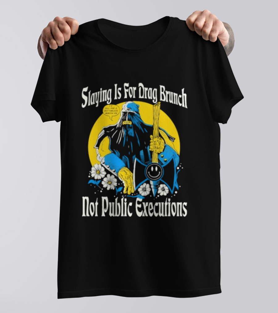 Slaying Is For Drag Brunch Not Public Executions Funny Axe With Flowers T-Shirt