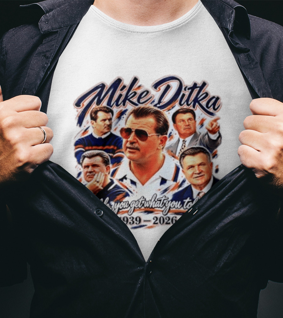 Mike Ditka Chicago Bears 1939 2026 In Life You Get What You Tolerate T-Shirt
