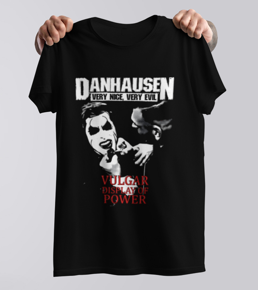 Danhausen Very Nice Very Evil Vulgar Display Of Power T-Shirt