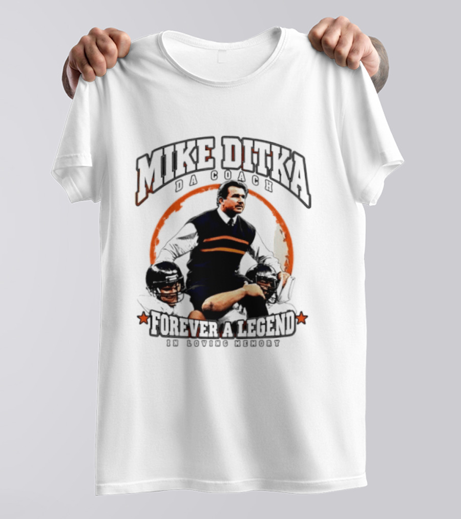 Mike Ditka Da Coach Chicago Bears Forever A Legend In Loving Memory T-Shirt