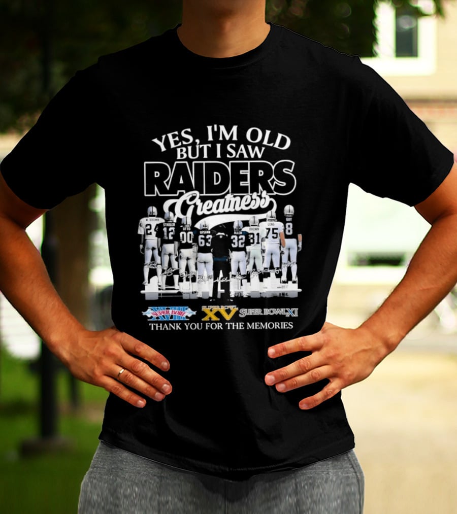 Yes I'm Old But I Saw Raiders Greatness Super Bowl Champions Thank You For The Memories T-Shirt
