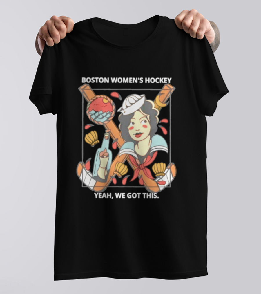Boston Women's Hockey Yeah We Got This Sailor T-Shirt