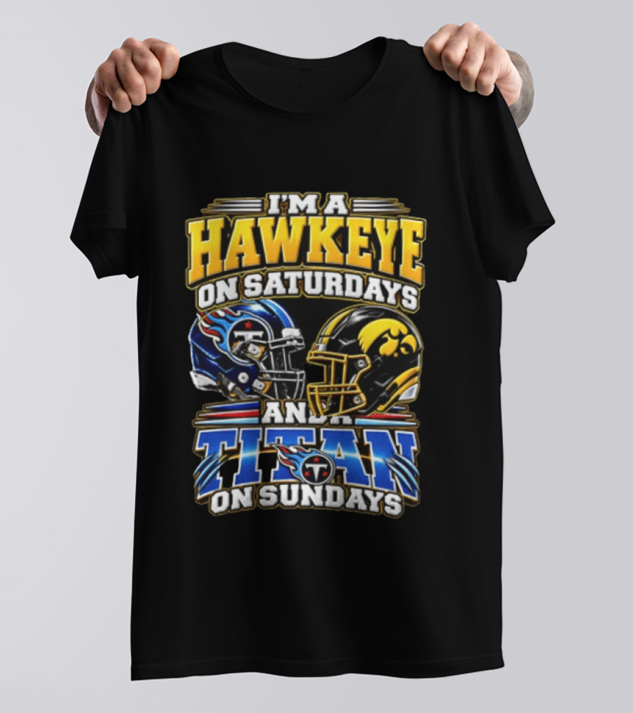 I'm A Hawkeye On Saturdays And A Titan On Sundays Football Helmets T-Shirt