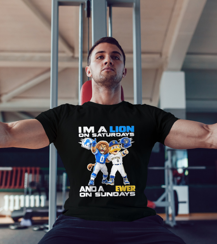 I'm A Lion On Saturdays And A Brewer On Sundays Detroit Lions Milwaukee Brewers Sports Fan T-Shirt