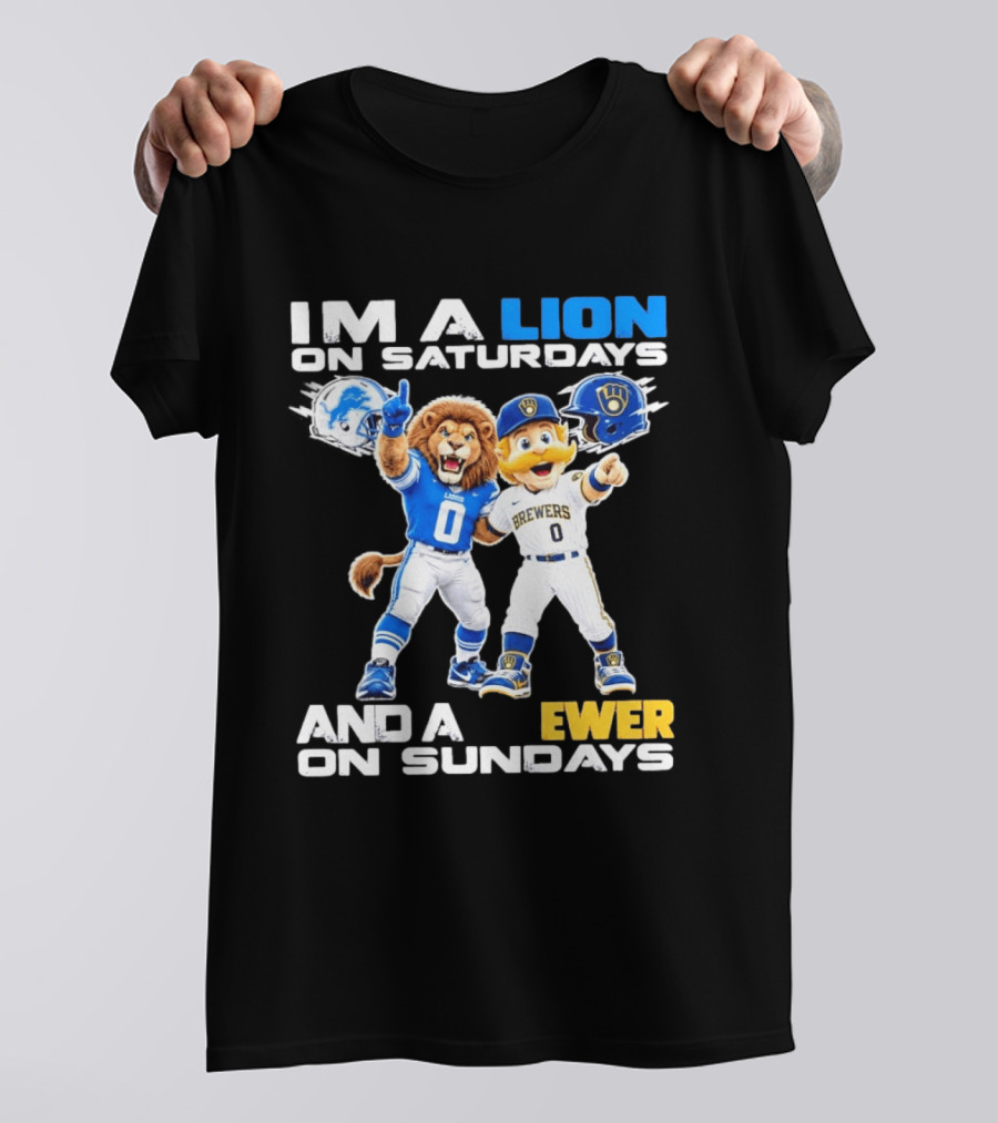 I'm A Lion On Saturdays And A Brewer On Sundays Detroit Lions Milwaukee Brewers Sports Fan T-Shirt