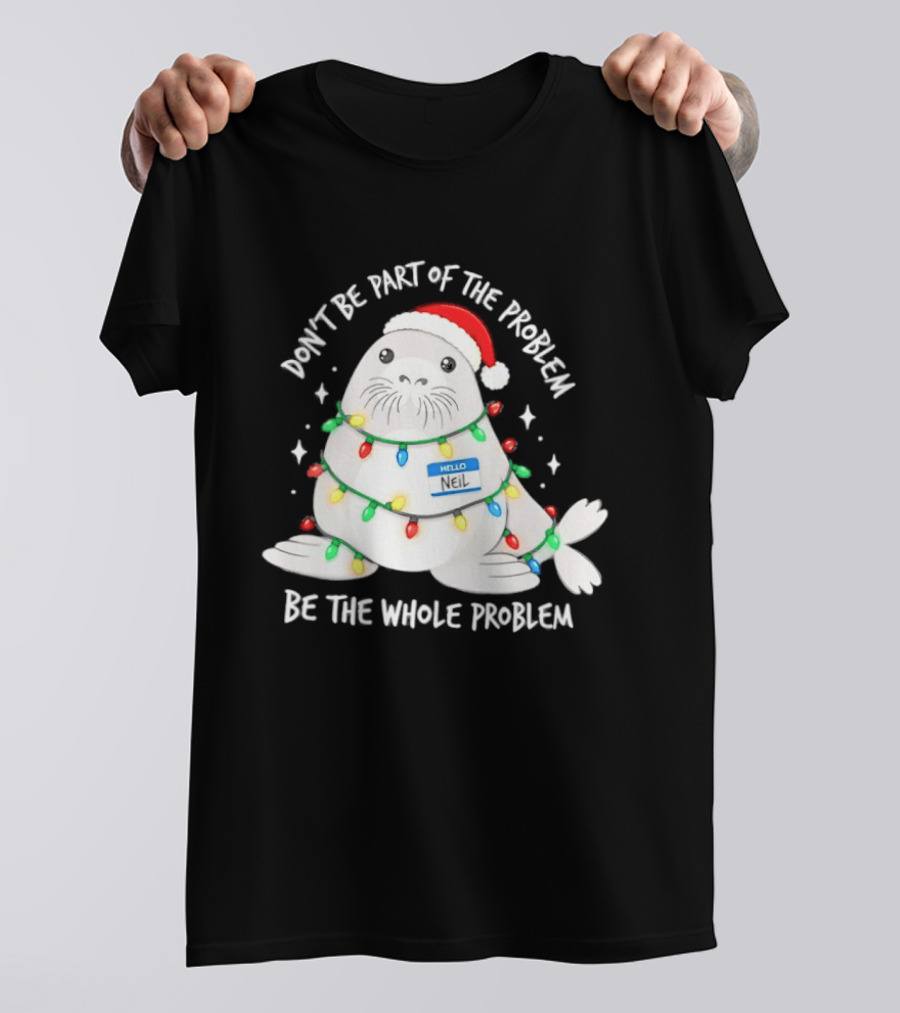 Don't Be Part Of The Problem Be The Whole Problem Walrus Christmas Lights T-Shirt