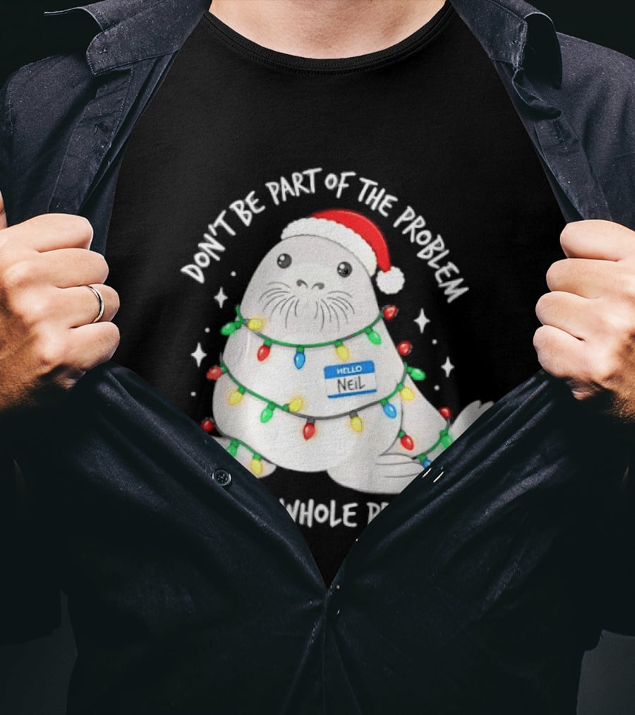 Don't Be Part Of The Problem Be The Whole Problem Walrus Christmas Lights T-Shirt