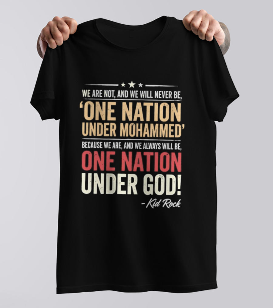 Kid Rock We Are Not One Nation Under Mohammed Always One Nation Under God T-Shirt