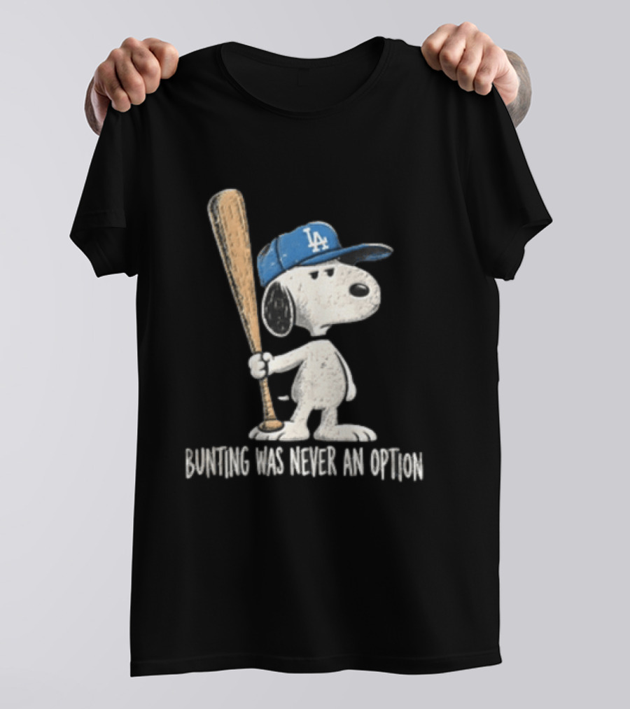 Los Angeles Dodgers Snoopy Bunting Was Never An Option Cartoon Baseball Bat T-Shirt