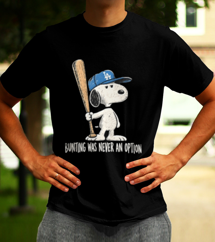 Los Angeles Dodgers Snoopy Bunting Was Never An Option Cartoon Baseball Bat T-Shirt