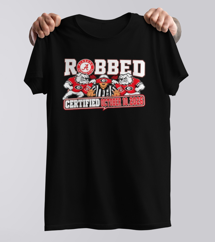 Robbed Alabama Crimson Tide Georgia October 10 2026 T-Shirt