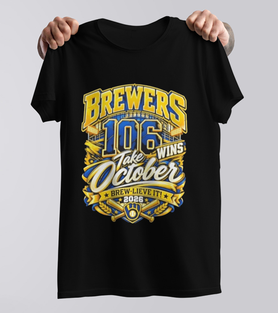 Brewers 106 Wins Take October Brew Lieve It 2026 T-Shirt