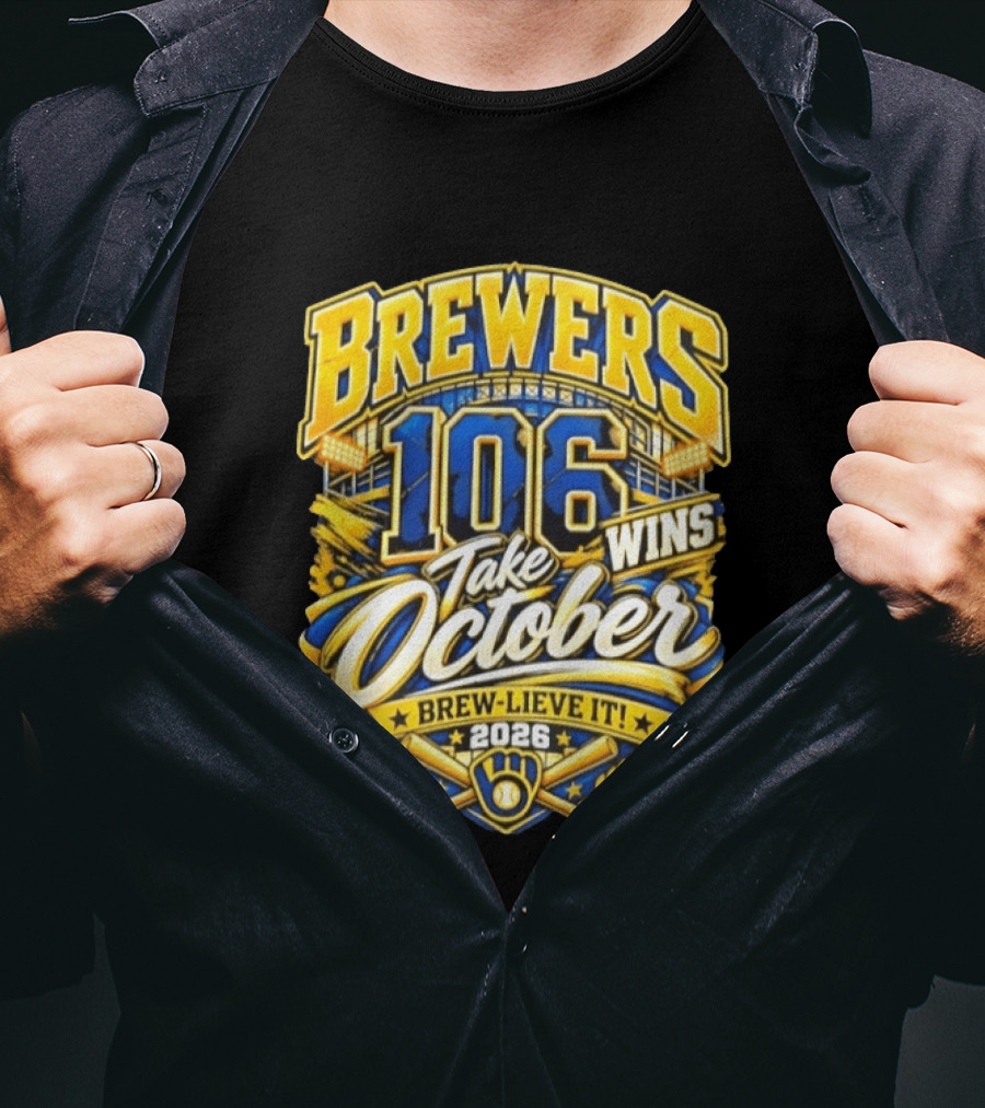 Brewers 106 Wins Take October Brew Lieve It 2026 T-Shirt