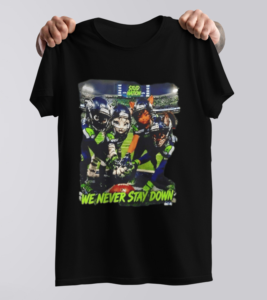 Stud Nation We Never Stay Down Seattle Seahawks Team Stadium Characters T-Shirt