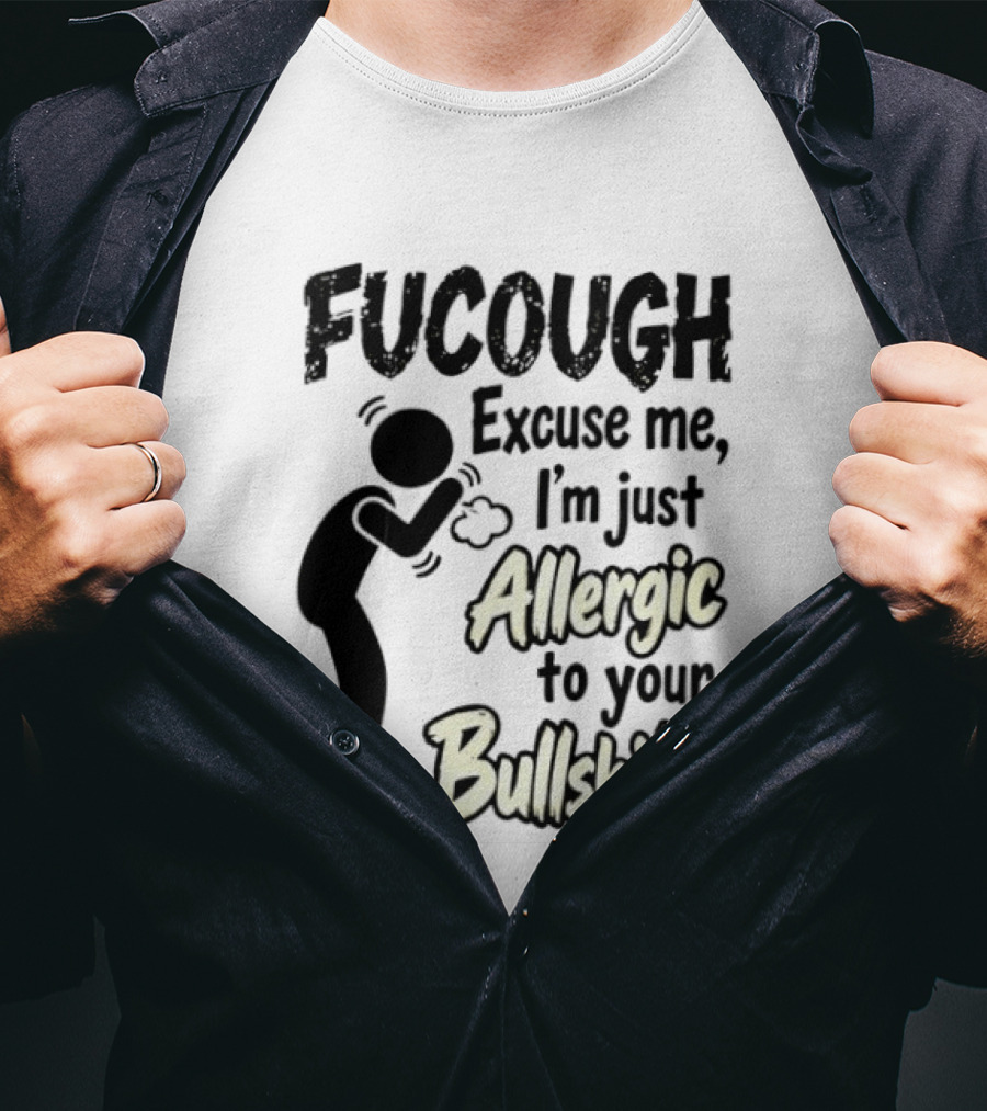 Fucough Excuse Me I'm Just Allergic To Your Bullshit Funny Coughing Stick Figure T-Shirt