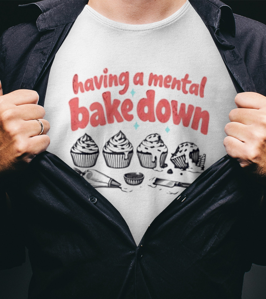 Having A Mental Bake Down Cupcake Baking Humor T-Shirt