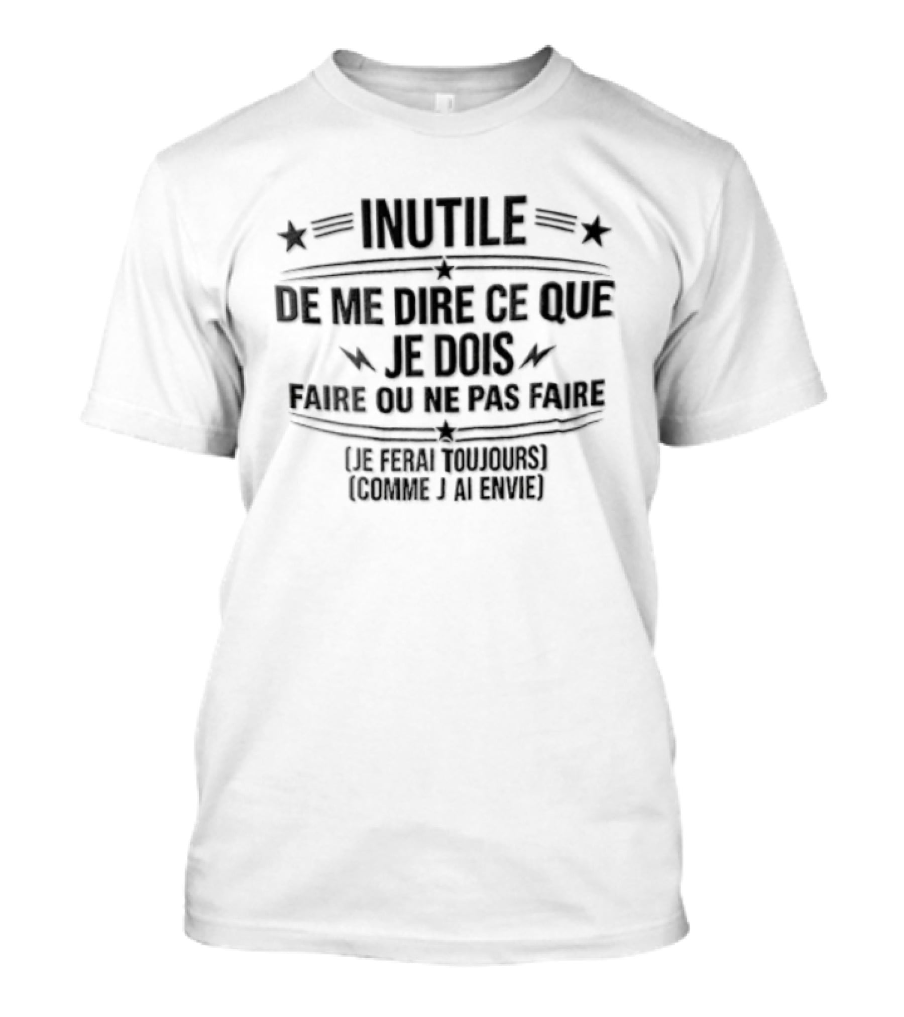Inutile De Me Dire Ce Que Je Dois Faire Ou Ne Pas Faire Le Chef Français Domine Et Brille T-Shirt